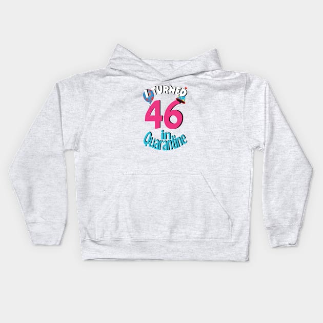 I turned 46 in quarantined Kids Hoodie by bratshirt